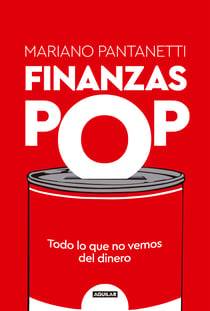 Finanzas Pop - Todo lo que no vemos del dinero
