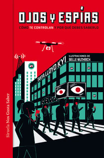 Ojos y espías - Cómo nos vigilan y por qué deberíamos saberlo