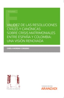 Validez de las resoluciones civiles y canónicas sobre crisis matrimoniales entre España y Colombia: una visión renovada