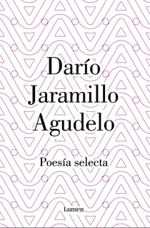 Darío Jaramillo Agudelo. Poesía selecta.