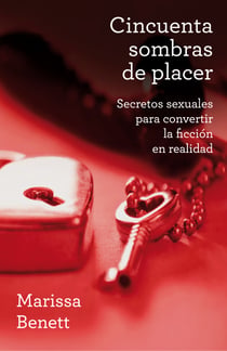 Cincuenta sombras de placer - Secretos sexuales para convertir la ficción en realidad
