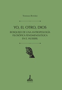 Yo, el Otro, Dios - Bosquejo de una antropología filosófica fenomenológica en Husserl