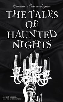 The Tales of Haunted Nights (Gothic Horror: Bulwer-Lytton-Series) - Zanoni, A Strange Story, The Coming Race, Falkland, Zicci, The House and the Brain & The Incantation