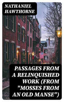 Passages from a Relinquished Work (From "Mosses from an Old Manse")