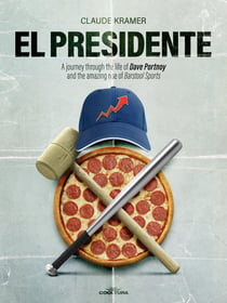 El Presidente - A journey through the life of Dave Portnoy and the amazing rise of Barstool Sports
