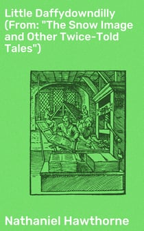 Little Daffydowndilly (From: "The Snow Image and Other Twice-Told Tales")