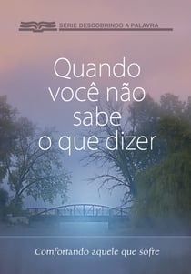 Quando Você Não Sabe O Que Dizer - Consolando Aquele Que Sofre