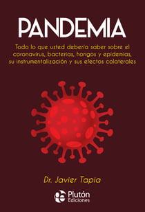 Pandemia - Todo lo que usted debería saber sobre el coronavirus, bacterias, hongos y epidemias, su instrumentalización y sus efectos colaterales