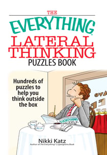 The Everything Lateral Thinking Puzzles Book - Hundreds of Puzzles to Help You Think Outside the Box