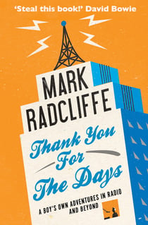 Thank You for the Days - A Boy's Own Adventures in Radio and Beyond