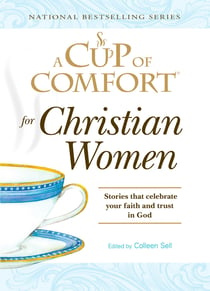 A Cup of Comfort for Christian Women - Stories that celebrate your faith and trust in God