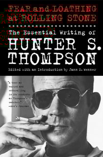 Fear and Loathing at Rolling Stone - The Essential Writing of Hunter S. Thompson