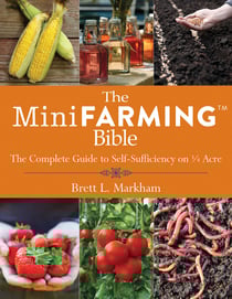 The Mini Farming Bible - The Complete Guide to Self-Sufficiency on ¼ Acre