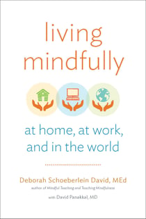 Living Mindfully - At Home, at Work, and in the World
