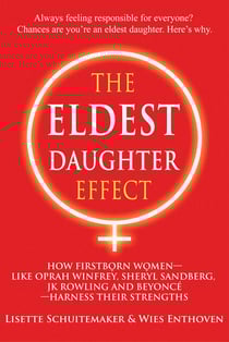 The Eldest Daughter Effect - How Firstborn Women – like Oprah Winfrey, Sheryl Sandberg, JK Rowling and Beyoncé – Harness their Strengths