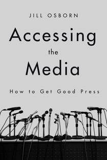 Accessing the Media - How to Get Good Press