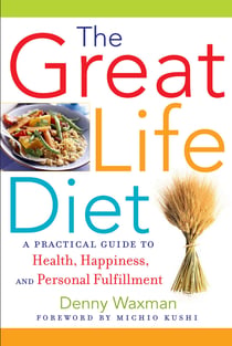 The Great Life Diet - A Practical Guide to Health, Happiness, and Personal Fulfillment