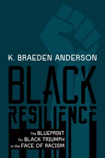 Black Resilience - The Blueprint for Black Triumph in the Face of Racism