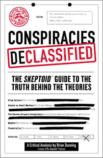 Conspiracies Declassified - The Skeptoid Guide to the Truth Behind the Theories