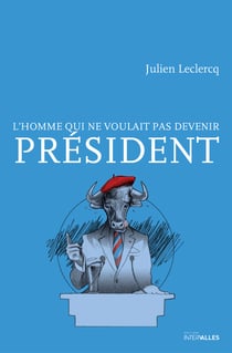L’homme qui ne voulait pas devenir Président - Un roman d'actualité