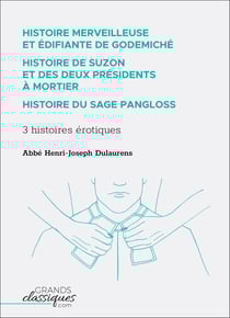 Histoire merveilleuse et édifiante de Godemiché – Histoire de Suzon et des deux présidents à mortier – Histoire du sage Pangloss - 3 histoires érotiques