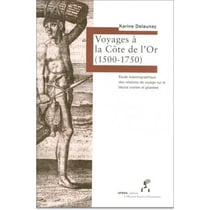 Voyages à la Côte de l'Or (1500-1750). Etude historiographique des relations de voyage sur le littoral ivoirien et ghanéen