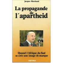Propagande de l'apartheid (La). Quand l'Afrique du Sud se crée une image de marque