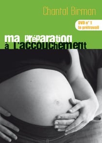 Ma préparation à l'accouchement - DVD n°1 : le prétravail