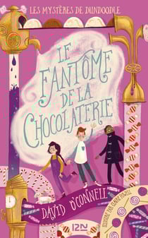Les mystères de Dundoodle - tome 1 Le fantôme de la chocolaterie
