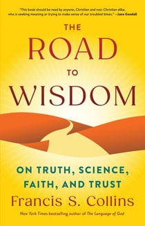 The Road to Wisdom - On Truth, Science, Faith, and Trust