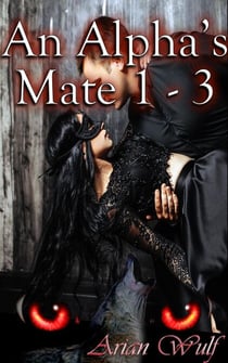 An Alpha's Mate 1 - 3 - An Alpha's Mate
