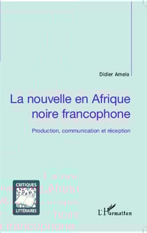 La nouvelle en Afrique noire francophone - Production, communication et réception