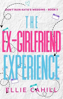 The Ex-Girlfriend Experience - Don't Ruin Katie's Wedding