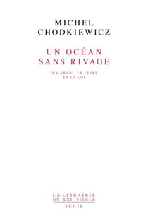 Un océan sans rivage. Ibn Arabî, le Livre et la Loi - Ibn Arabî, le Livre et la Loi