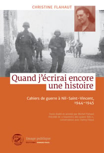 Quand j'écrirai encore une histoire - Cahiers de guerre à Nil-Saint-Vincent, 1944-1945
