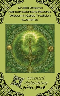 Druidic Dreams: Reincarnation and Nature's Wisdom in Celtic Tradition