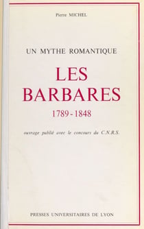 Les barbares, 1789-1848 : un mythe romantique