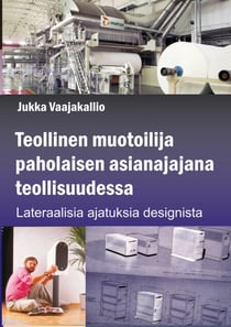 Teollinen muotoilija paholaisen asianajajana teollisuudessa - Lateraalisia ajatuksisa designista