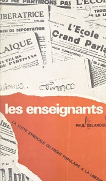 Les enseignants - La lutte syndicale, du Front populaire à la Libération