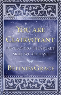 You Are Clairvoyant - Developing the Secret Skill We All Have
