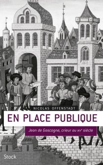 En place publique - Jean de Gascogne, crieur du XVe siècle