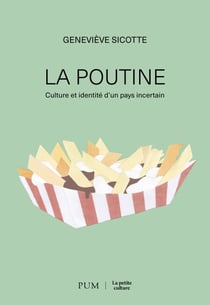 La poutine - Culture et identité d'un pays incertain