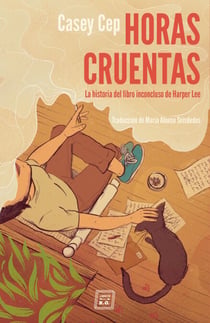 Horas cruentas - La historia del libro inconcluso de Harper Lee