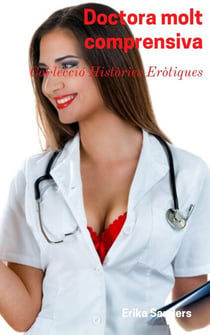 Doctora molt Comprensiva - Col·lecció Històries Eròtiques, #12