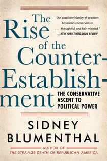 The Rise of the Counter-Establishment - The Conservative Ascent to Political Power