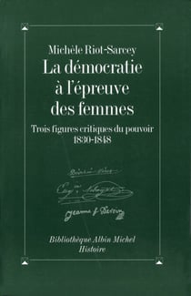 La Démocratie à l'épreuve des femmes - 3 figures critiques du pouvoir, 1830-1848