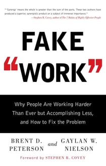Fake Work - Why People Are Working Harder than Ever but Accomplishing Less, and How to Fix the Problem