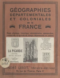 La Picardie - Étude d'une région. 31 illustrations, 3 graphiques, résumés, exercices, travaux pratiques, 1 carte coloriée par arrondissement, 1 carte coloriée par canton, 9 cartes en noir