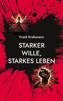 Starker Wille, starkes Leben - Wie man einen starken Willen aufbaut