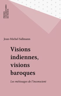 Visions indiennes, visions baroques - Les métissages de l'inconscient